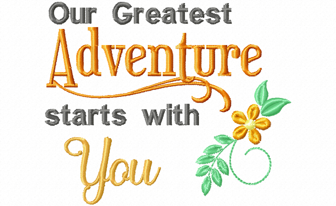 Our Greatest Adventure Starts With You embroidery design - text in grey and gold with floral detail